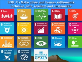 SDG 11- Make cities and human settlements
inclusive ,safe, resilient and sustainable
 