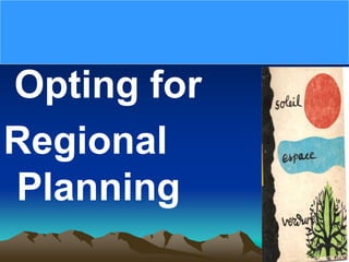 Opting for
Regional
Planning
 