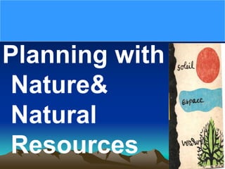Planning with
Nature&
Natural
Resources
 