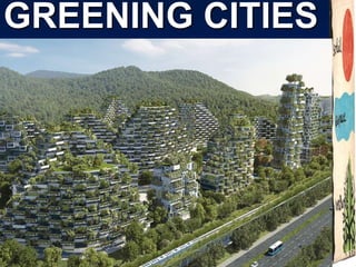 GREENING CITIES
 