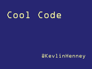 Cool Code
@KevlinHenney
 