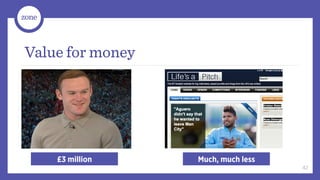 Value for money




    £3 million    Much, much less
                                    42
 