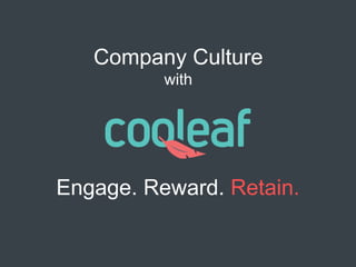 Engage. Reward. Retain.
Company Culture
with
 