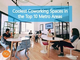 Coolest Coworking Spaces in
the Top 10 Metro Areas
WeWork Hollywood Lounge
 