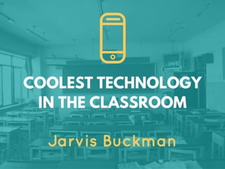 Coolest Technology in the Classroom