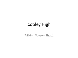 Cooley High

Mixing Screen Shots
 
