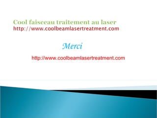 Merci
http://www.coolbeamlasertreatment.com
 