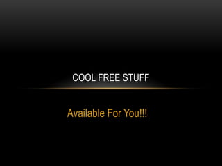 Available For You!!! Cool Free Stuff 