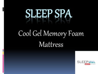 SLEEP SPA
Cool Gel Memory Foam
Mattress
 