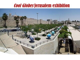 Cool Globes Jerusalem exhibition
 