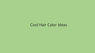 Cool Hair Color Ideas
 