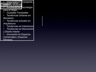 Módulos de Contenido en Tendencias Globales Innovación  en el  Habitat y el Entorno • Innovación en Transporte y Hábitat • Innovación en Tecnología para el Hogar • Ciudades Trendsetter • Tendencias Urbanas en Barcelona • Tendencias actuales en Arquitectura • Tendencias en Interiorismo • Tendencias en Decoración y Diseño Interior • Innovación en Espacios Comerciales y Espacios Efímeros 
