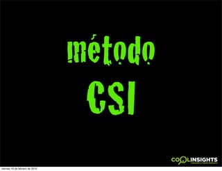 método
                                 CSI
viernes 19 de febrero de 2010
 