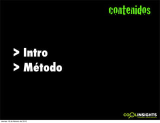 contenidos


             > Intro
             > Método



viernes 19 de febrero de 2010
 
