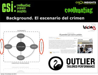 coolhunting
          Background. El escenario del crimen




                                !




viernes 19 de febrero de 2010
 