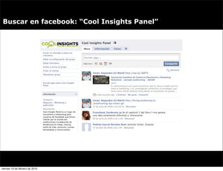 Buscar en facebook: “Cool Insights Panel”




viernes 19 de febrero de 2010
 