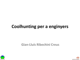 Coolhunting per a enginyers


    Gian-Lluís Ribechini Creus
 