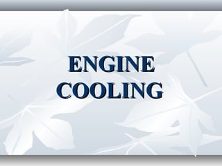 ENGINE
COOLING
 