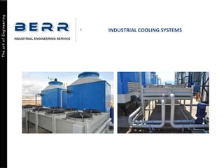 The art of Engineering
INDUSTRIAL COOLING SYSTEMS