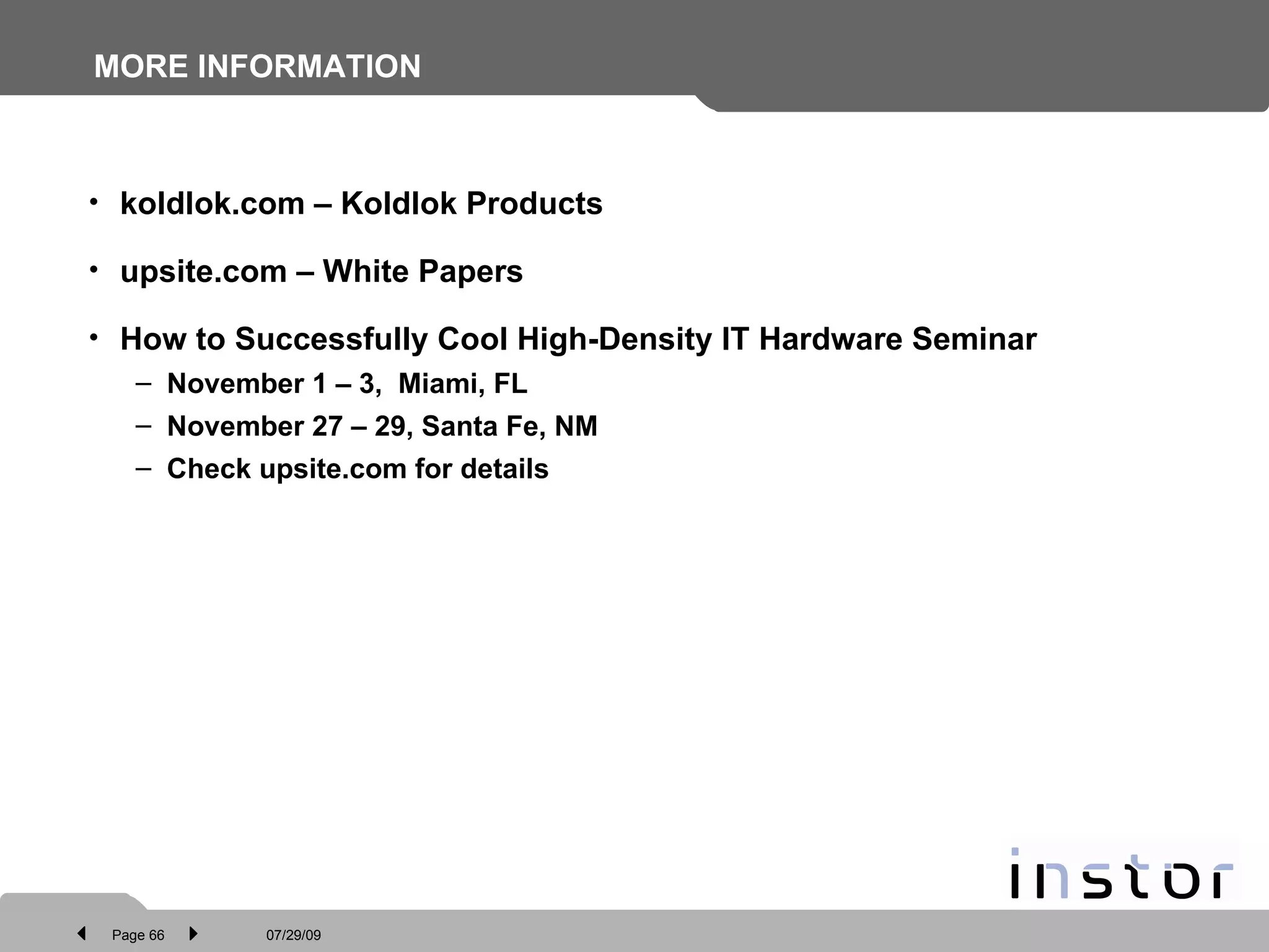 MORE INFORMATION koldlok.com – Koldlok Products upsite.com – White Papers How to Successfully Cool High-Density IT Hardware Seminar November 1 – 3,  Miami, FL  November 27 – 29, Santa Fe, NM Check upsite.com for details 