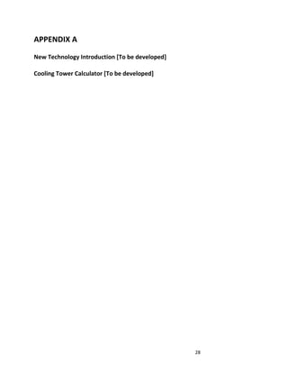 28
APPENDIX A
New Technology Introduction [To be developed]
Cooling Tower Calculator [To be developed]
 