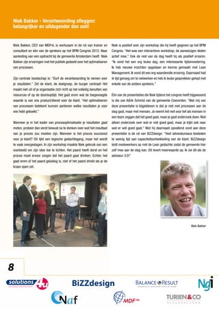 Niek Bakker - Verantwoording afleggen:
belangrijker en uitdagender dan ooit!


Niek Bakker, CEO van MDFnl, is werkzaam in de rol van trainer en           Niek is positief over zijn workshop die hij heeft gegeven op het BPM
consultant en één van de sprekers op het BPM Congres 2012. Naar            Congres. “Het was een interactieve workshop, de aanwezigen deden
aanleiding van een opdracht bij de gemeente Amsterdam heeft Niek           actief mee.” Ook de rest van de dag heeft hij als positief ervaren.
Bakker zijn ervaringen met het publiek gedeeld over het optimaliseren      “Ik vond het een erg leuke dag, een interessante tijdsinvestering.
van processen.                                                             Ik heb nieuwe inzichten opgedaan en kennis gemaakt met Lean
                                                                           Management. Ik vond dit een erg waardevolle ervaring. Daarnaast had
Zijn centrale boodschap is: “Durf de verantwoording te nemen voor          ik tijd genoeg om te netwerken en heb ik leuke gesprekken gehad met
je resultaten.” Zet de klant, de doelgroep, de burger centraal! Het        enkele van de andere sprekers.”
maakt niet uit of je organisatie zich richt op het volledig benutten van
resources of op de doorlooptijd. Het gaat erom wat de toegevoegde          Één van de presentaties die Niek tijdens het congres heeft bijgewoond
waarde is van ons product/dienst voor de klant. “Het optimaliseren         is die van Adrik Schmid van de gemeente Coevorden. “Wat mij van
van processen betekent kunnen aantonen welke resultaten je voor            deze presentatie is bijgebleven is dat je niet met processen aan de
wie hebt geboekt.”                                                         slag gaat, maar met mensen. Je neemt het niet voor lief als mensen in
                                                                           een team zeggen dat het goed gaat, maar je gaat onderzoek doen. Niet
Wanneer je in het kader van procesoptimalisatie je resultaten gaat         alleen onderzoek over wat er niet goed gaat, maar je kijkt ook naar
meten, probeer dan eerst bewust na te denken over wat het resultaat        wat er wél goed gaat.” Wat hij daarnaast opvallend vond aan deze
van je proces zou moeten zijn. Wanneer is het proces succesvol             presentatie is de rol van BiZZdesign. “Veel adviesbureaus besteden
voor je klant? Dit lijkt een logische gedachtegang, maar het wordt         te weinig tijd aan capaciteitsontwikkeling van de klant. BiZZdesign
te vaak overgeslagen. In zijn workshop maakte Niek gebruik van een         leidt medewerkers op met de Lean gedachte zodat de gemeente hier
voorbeeld om zijn idee toe te lichten. Het paard heeft dorst en het        zelf mee aan de slag kan. Dit levert meerwaarde op. Ik zie dit als de
proces moet ervoor zorgen dat het paard gaat drinken. Echter, het          adviseur 3.0!”
gaat erom of het paard gelukkig is, niet of het paard drinkt als je de
kraan open zet.




                                                                                                                                     Niek Bakker




8
 