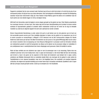 Samenvatting track: Lean Management
Capgemini constateert dat de mens verwend raakt. Voorheen lag de focus te dicht bij de klant, of te dicht bij de prijs of een
vernieuwend product. Nu ligt de focus op al deze elementen. Door technologische ontwikkelingen verandert het klantgedrag
waardoor nieuwe lean instrumenten nodig zijn. Hans Toebak en Arjen Markus gaven het advies om te ontdekken waar de
touch points voor onze klanten liggen en richt je vervolgens hierop.
AON heeft met interventies zoals het dagbord, enorme slagen gemaakt op het gebied van lean. Peter Dijkstra presenteerde
hun ervaringen hiermee in de lean track. Door iedere dag met het team claimafhandeling kort bij elkaar te komen worden
workload en bijzonderheden gedeeld en verdeeld. Iedere medewerker schrijft aan het einde van de dag de behaalde
resultaten op zodat bij de volgende dagstart het werk weer optimaal kan worden verdeeld.
Binnen Zorgcombinatie Noorderboog is onder andere het push en pull denken aan de orde gekomen aan de hand van
het succesvolle opname service punt. Door duidelijke afspraken te maken met de patiënt en de zorgverlener over de uit
te voeren procedure en verwachtingen, is Meppel in 2012 bekroond met de titel: Centramonitors veiligste OK. Renate
Kelderman vulde tevens aan dat lean niet alleen het bedenken van een proces is. Een goede BPM slaagt alleen als de cultuur
van mensen veranderd. Door de toepassing van Crew Resource Management in processen wordt de intrinsieke motivatie
van medewerkers geraakt en wordt het aanspreken van elkaar op het naleven van de processen veiliger en makkelijker. In
een praktijksessie waar in wedstrijdverband door teams vliegtuigjes werd gevouwen, bleek dit duidelijk te werken.
Robin de Haan vertelde over een studiereis naar Japan en nam de aanwezigen mee in zijn reisverslag. Tijdens deze reis
ontdekte hij dat lean niet uit een boekje komt, maar in Japan een levenswijze is. Ook hieruit blijkt dat lean niet eenvoudig
aan te leren is, maar in de genen van de Japanner zit. Wij missen dat fundament. Lean bestaat niet in Japan, continu
verbeteren wel. Middels interessante foto’s en anekdotes deelde Robin zijn ervaringen die hij opdeed in onder andere de
Toyotafabrieken en een Japanse bouwplaats, maar ook in het dagelijkse leven. Een voorbeeld is de kaartjes knippende
conducteur, die volgens een speciale handeling op de meest ‘leane wijze’ de kaartjes controleerde. Opvallend is dat in Japan
alle lean principes visueel gemaakt worden. Zowel op de werkplek als in het straatbeeld.

BPM Cooling Down Magazine 2013

11

 