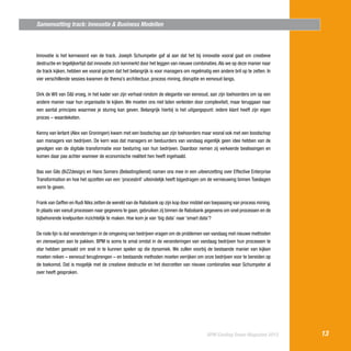 Samenvatting track: Innovatie & Business Modellen

Innovatie is het kernwoord van de track. Joseph Schumpeter gaf al aan dat het bij innovatie vooral gaat om creatieve
destructie en tegelijkertijd dat innovatie zich kenmerkt door het leggen van nieuwe combinaties. Als we op deze manier naar
de track kijken, hebben we vooral gezien dat het belangrijk is voor managers om regelmatig een andere bril op te zetten. In
vier verschillende sessies kwamen de thema’s architectuur, process mining, disruptie en eenvoud langs.
Dirk de Wit van O&I vroeg, in het kader van zijn verhaal rondom de elegantie van eenvoud, aan zijn toehoorders om op een
andere manier naar hun organisatie te kijken. We moeten ons niet laten verleiden door complexiteit, maar teruggaan naar
een aantal principes waarmee je sturing kan geven. Belangrijk hierbij is het uitgangspunt: iedere klant heeft zijn eigen
proces – waardeketen.
Kenny van Ierlant (Alex van Groningen) kwam met een boodschap aan zijn toehoorders maar vooral ook met een boodschap
aan managers van bedrijven. De kern was dat managers en bestuurders van vandaag eigenlijk geen idee hebben van de
gevolgen van de digitale transformatie voor besturing van hun bedrijven. Daardoor nemen zij verkeerde beslissingen en
komen daar pas achter wanneer de economische realiteit hen heeft ingehaald.
Bas van Gils (BiZZdesign) en Hans Somers (Belastingdienst) namen ons mee in een uiteenzetting over Effective Enterprise
Transformation en hoe het opzetten van een ‘procesbril’ uiteindelijk heeft bijgedragen om de vernieuwing binnen Toeslagen
vorm te geven.
Frank van Geffen en Rudi Niks zetten de wereld van de Rabobank op zijn kop door middel van toepassing van process mining.
In plaats van vanuit processen naar gegevens te gaan, gebruiken zij binnen de Rabobank gegevens om snel processen en de
bijbehorende knelpunten inzichtelijk te maken. Hoe kom je van ‘big data’ naar ‘smart data’?
De rode lijn is dat veranderingen in de omgeving van bedrijven vragen om de problemen van vandaag met nieuwe methoden
en zienswijzen aan te pakken. BPM is soms te smal omdat in de veranderingen van vandaag bedrijven hun processen te
star hebben gemaakt om snel in te kunnen spelen op die dynamiek. We zullen voorbij de bestaande manier van kijken
moeten reiken – eenvoud terugbrengen – en bestaande methoden moeten verrijken om onze bedrijven voor te bereiden op
de toekomst. Dat is mogelijk met de creatieve destructie en het doorzetten van nieuwe combinaties waar Schumpeter al
over heeft gesproken.

BPM Cooling Down Magazine 2013

13

 