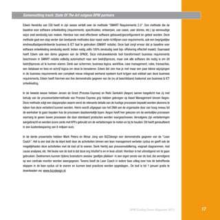 Samenvatting track: State Of The Art volgens BPM partners
Edwin Hendriks van CGI heeft in zijn sessie vertelt over de methode “SMART Requirements 2.0”. Een methode die de
baseline voor software ontwikkeling (requirements, specificaties, ontwerpen, use cases, user stories, etc.) op eenvoudige
wijze snel eenduidig kan maken. Hierdoor kan veel effectiever software gebouwd/geconfigureerd en getest worden. Deze
methode gaat een stap verder dan bestaande methodes door naast vaste richtlijnen voor requirements, ook een begrijpelijke
eindresultaatgeoriënteerde business & ICT taal te gebruiken (SMART notatie). Deze taal zorgt ervoor dat je baseline voor
software ontwikkeling eenduidig wordt. Indien nodig zelfs 100% eenduidig (wat bijv. offshoring effectief maakt). Daarnaast
heeft Edwin ook een demo gegeven van de SPADE. Deze indrukwekkende tool transformeert business requirements
beschreven in SMART notatie volledig automatisch naar een bedrijfsproces, maar ook alle software die nodig is om dit
bedrijfsproces uit te kunnen voeren. Denk aan schermen, business logica, workflow, case management, rules, transacties,
een database en lees en schrijf logica om deze te benaderen. Edwin liet zien hoe je met maar een paar kleine wijzigingen
in de business requirements een compleet nieuw integraal werkend systeem kunt krijgen wat voldoet aan deze business
requirements. Edwin heeft hiermee een live demonstratie gegeven van de (nu al beschikbare) toekomst van business & ICT
ontwikkeling.
In de tweede sessie hebben Jeroen de Groot (Process Express) en Rishi Santokhi (Aegon) samen toegelicht hoe zij met
behulp van de procesverbetermethode van Process Express grip hebben gekregen op Asset Management binnen Aegon.
Deze methode volgt een stappenplan waarin eerst de relevante details van de huidige processen bepaald worden alvorens te
kijken hoe deze verbeterd kunnen worden. Hierin wordt uitgegaan van het DNA van de organisatie door van hoog niveau tot
de werkvloer te gaan bepalen hoe de processen daadwerkelijk lopen. Aegon heeft hier gekozen om de werkelijke processen
voorrang te geven boven processen die door standaard producten worden voorgeschreven. Vervolgens zijn verbeteringen
aangebracht en werden score cards met KPI’s gebruikt om de verbeteringen te meten en bij te houden. Dit heeft geresulteerd
in een kostenbesparing van 8 miljoen euro.
In de derde presentatie hebben Mark Peters en Almar Jong van BiZZdesign een demonstratie gegeven van de “Lean
Coach”. Het is een tool die de klant leidt door de activiteiten binnen een lean management verbeter cyclus en geeft ook de
mogelijkheden deze activiteiten met de tool uit te voeren. Denk hierbij aan procesmodellering, visgraat diagrammen, root
cause analyses, etc. Het leuke van de tool is dat deze erg intuïtief is en er leuk uitziet. Hierdoor is het uitnodigend om te gaan
gebruiken. Deelnemers kunnen tijdens brainstorm sessies ‘geeltjes plakken’ in een eigen versie van de tool, die vervolgens
op een centrale monitor worden weergegeven. Tevens biedt de Lean Coach in iedere fase uitleg over hoe de betreffende
stappen in de lean cyclus uit te voeren en kunnen best practices worden opgeslagen.. De tool is tot 1 januari gratis te
downloaden via: www.bizzdesign.nl.

BPM Cooling Down Magazine 2013

17

 