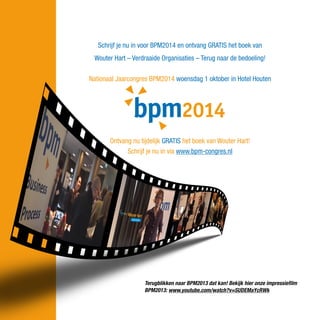 Schrijf je nu in voor BPM2014 en ontvang GRATIS het boek van
Wouter Hart – Verdraaide Organisaties – Terug naar de bedoeling!
Nationaal Jaarcongres BPM2014 woensdag 1 oktober in Hotel Houten

2014
Ontvang nu tijdelijk GRATIS het boek van Wouter Hart!
Schrijf je nu in via www.bpm-congres.nl

Terugblikken naar BPM2013 dat kan! Bekijk hier onze impressiefilm
BPM2013: www.youtube.com/watch?v=SUDEMaYcRWk

 
