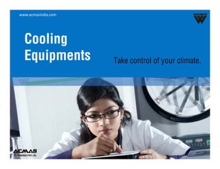 www.acmasindia.com




  Cooling
  Equipments         Take control of your climate.
 