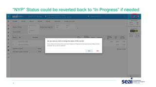 42 www.seai.ie
“NYP” Status could be reverted back to “In Progress” if needed
 