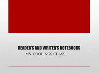 READER’S AND WRITER’S NOTEBOOKS
MS. COOLINGS CLASS
 