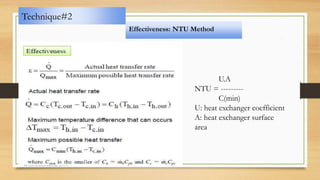Technique#2
Effectiveness: NTU Method
U.A
NTU = ---------
C(min)
U: heat exchanger coefficient
A: heat exchanger surface
area
 