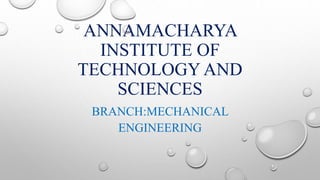 ANNAMACHARYA
INSTITUTE OF
TECHNOLOGY AND
SCIENCES
BRANCH:MECHANICAL
ENGINEERING
 