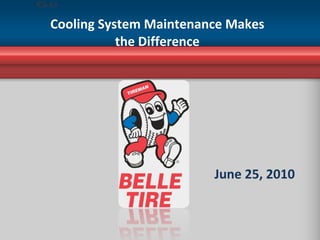 Cooling System Maintenance Makes the Difference June 25, 2010 