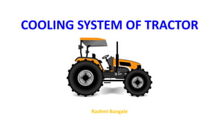 COOLING SYSTEM OF TRACTOR
Rashmi Bangale
 