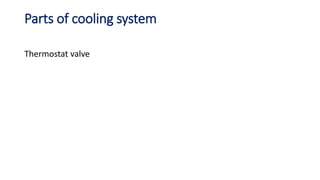Parts of cooling system
Thermostat valve
 