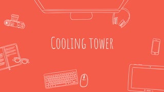 Cooling tower
 