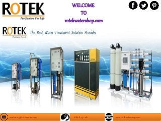 WELCOME
TO
rotekwatershop.com
marketing@rotekwater.com +886-8-751-1181 www.rotekwatershop.com
 