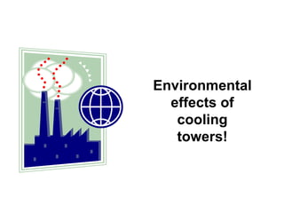 Environmental effects of cooling towers!