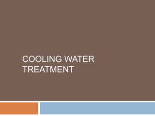 COOLING WATER
TREATMENT
 