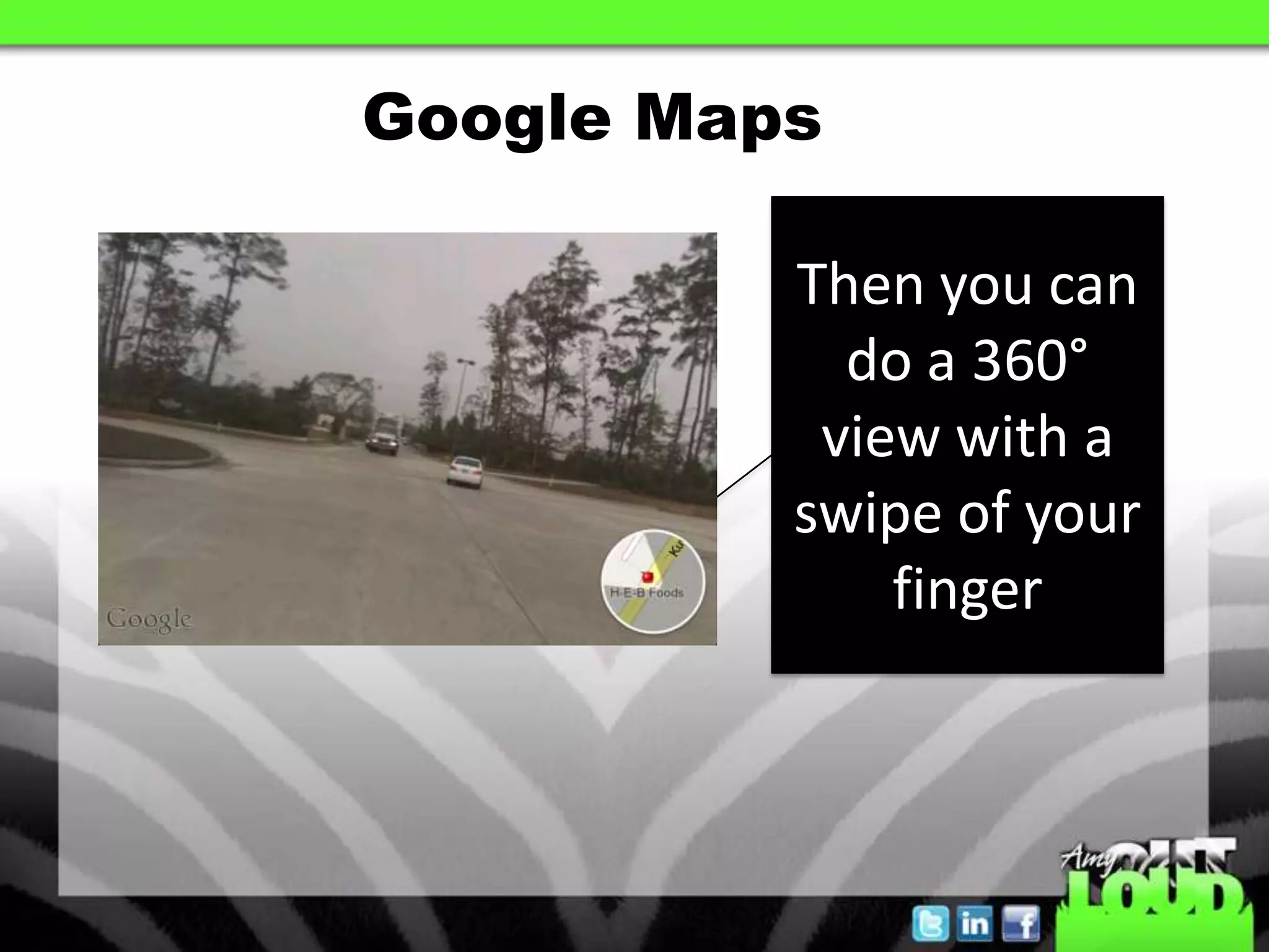 Google MapsThen you can do a 360° view with a swipe of your finger