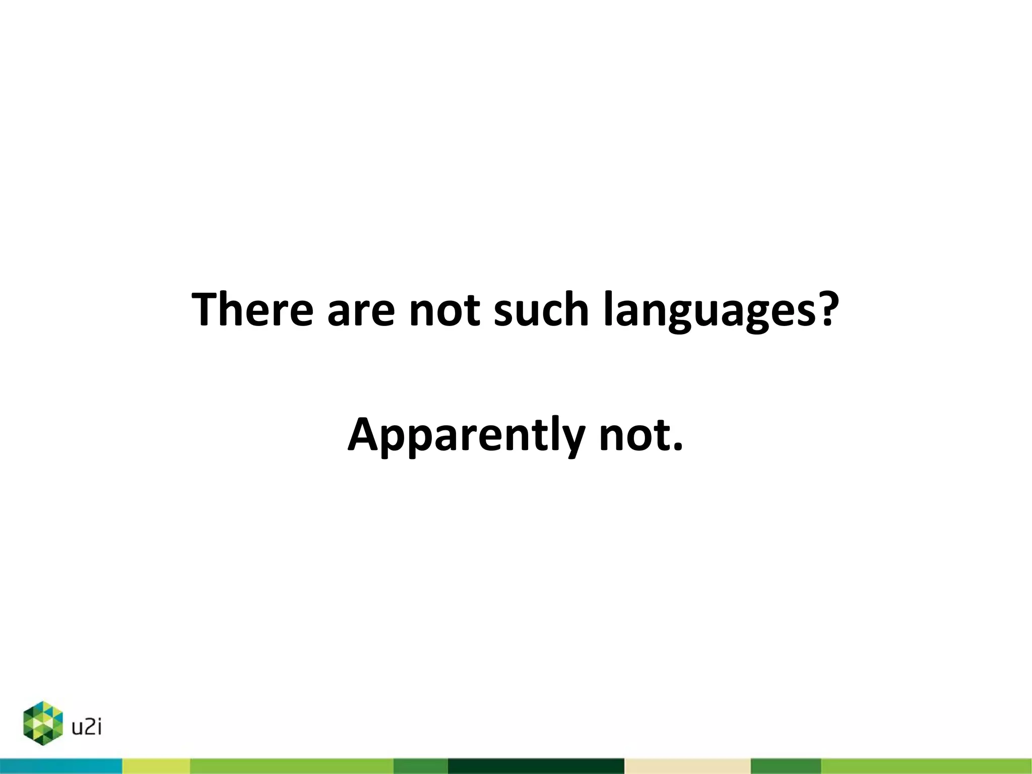 There are not such languages?
Apparently not.
 