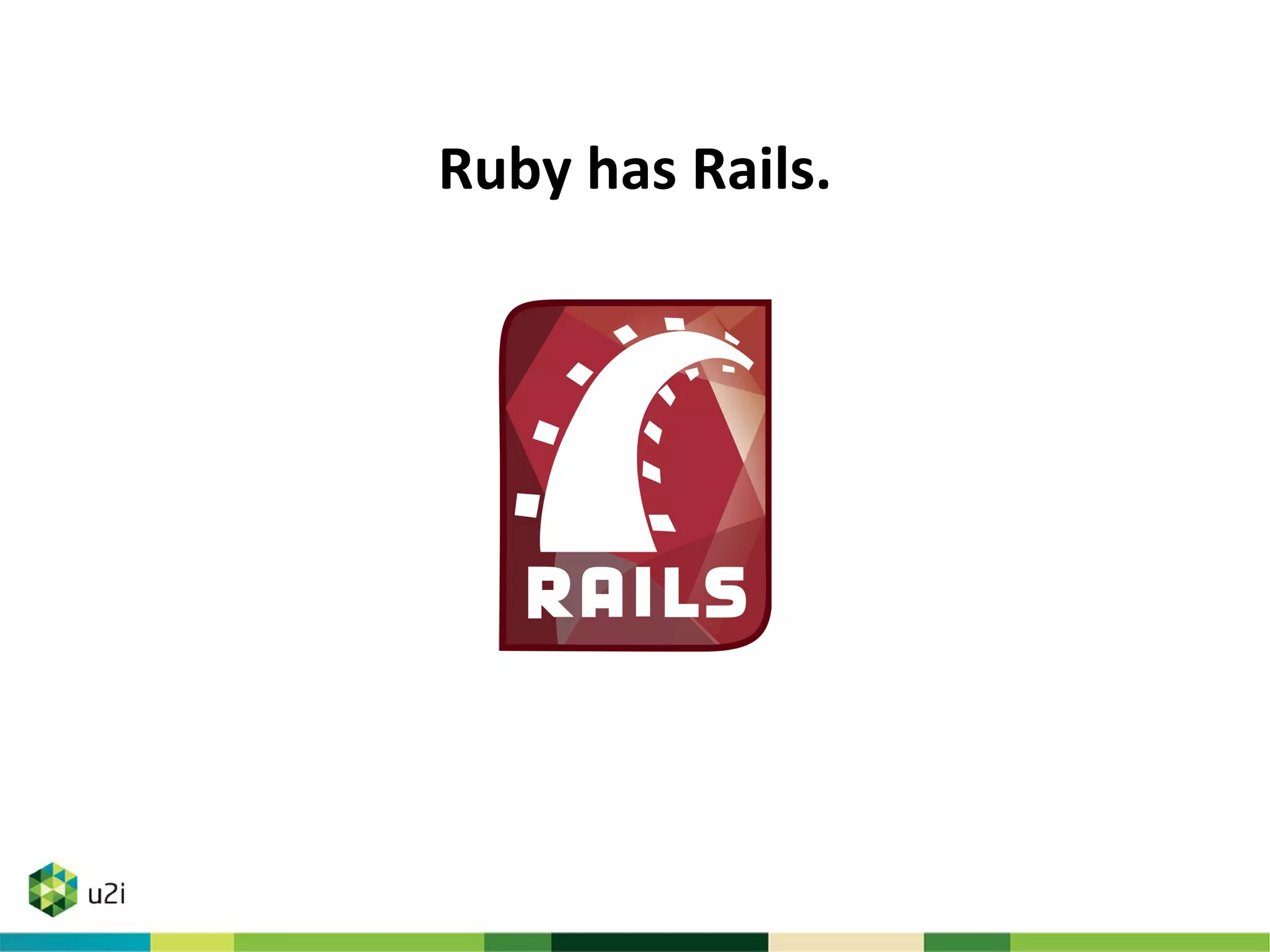 Ruby has Rails.
 