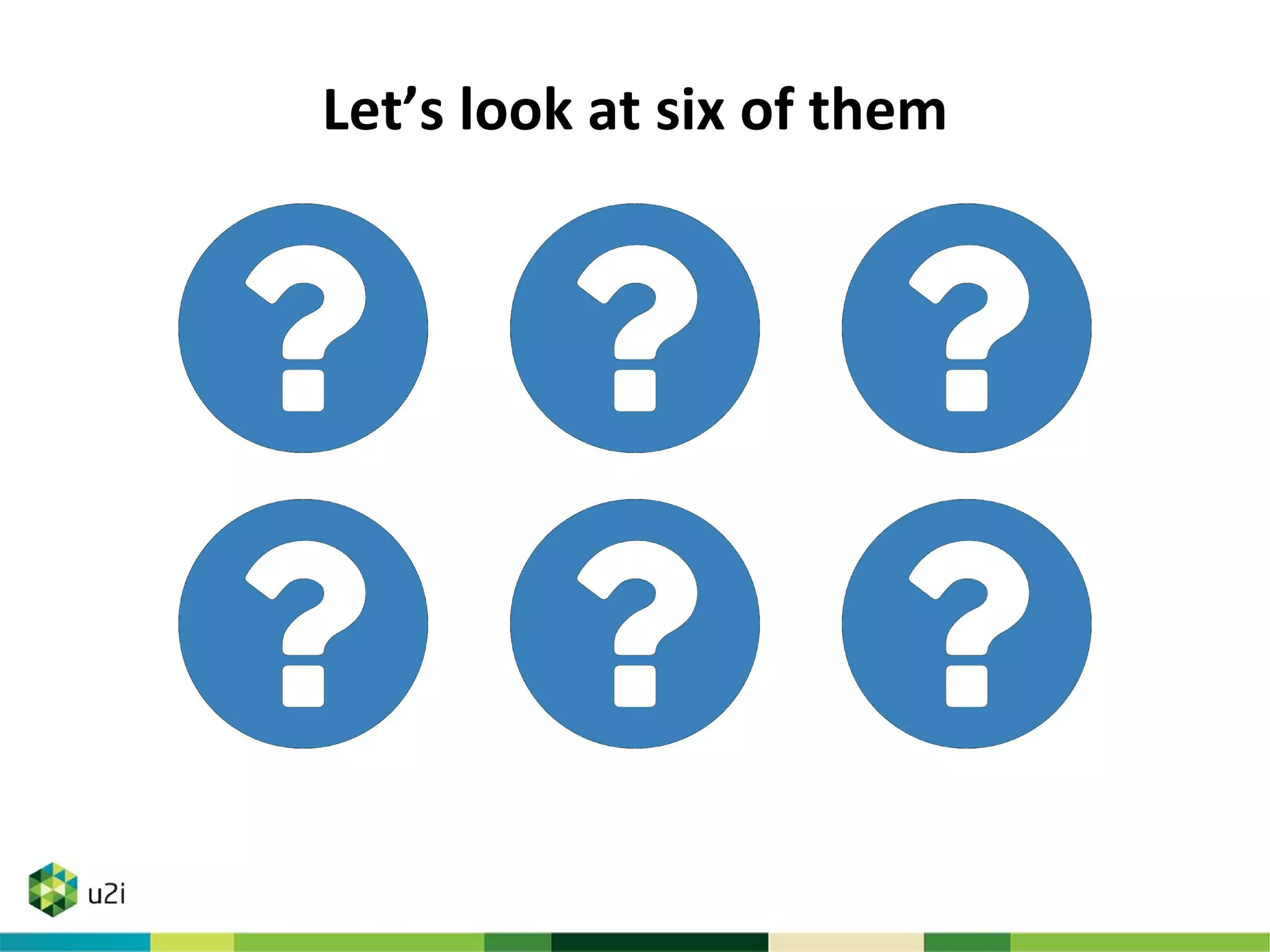 Let’s look at six of them
 