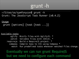 grunt.initConfig({	
appDir: 'web/assets',	
builtDir: 'web/assets-built',	 We can
This is a sub-task.
requirejs: {	
now run...