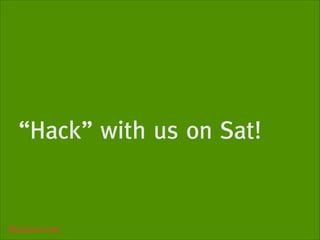 “Hack” with us on Sat!

@weaverryan

 