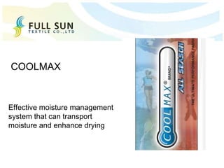 Effective moisture management
system that can transport
moisture and enhance drying
COOLMAX
 