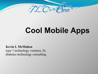 Cool Mobile Apps
Kevin L McMahon
type 1 technology ventures, llc
diabetes technology consulting
 